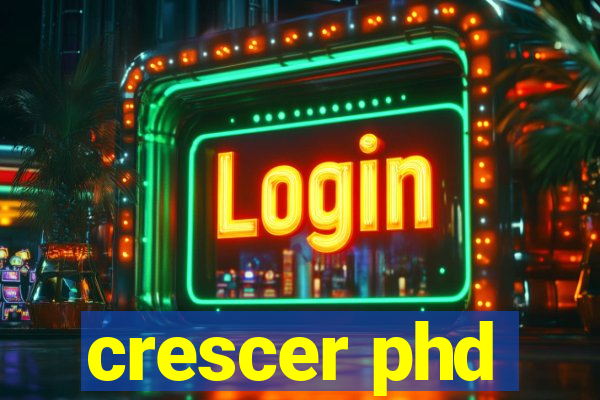 crescer phd